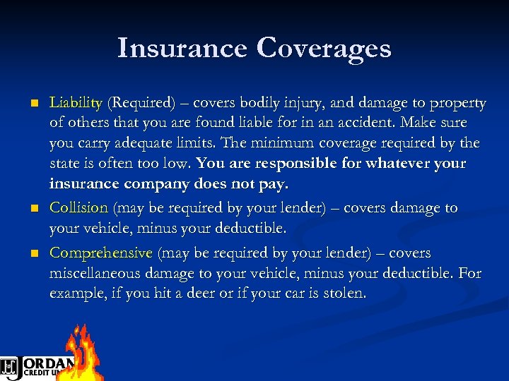 Insurance Coverages n n n Liability (Required) – covers bodily injury, and damage to