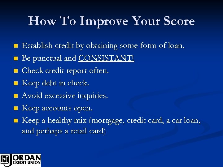 How To Improve Your Score n n n n Establish credit by obtaining some