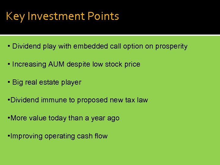 Key Investment Points • Dividend play with embedded call option on prosperity • Increasing