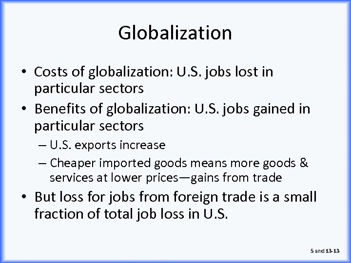 Globalization • Costs of globalization: U. S. jobs lost in particular sectors • Benefits