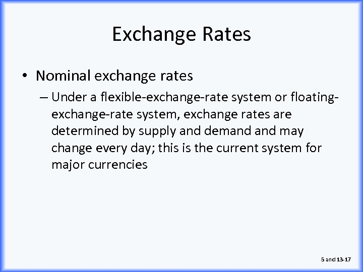 Exchange Rates • Nominal exchange rates – Under a flexible-exchange-rate system or floatingexchange-rate system,