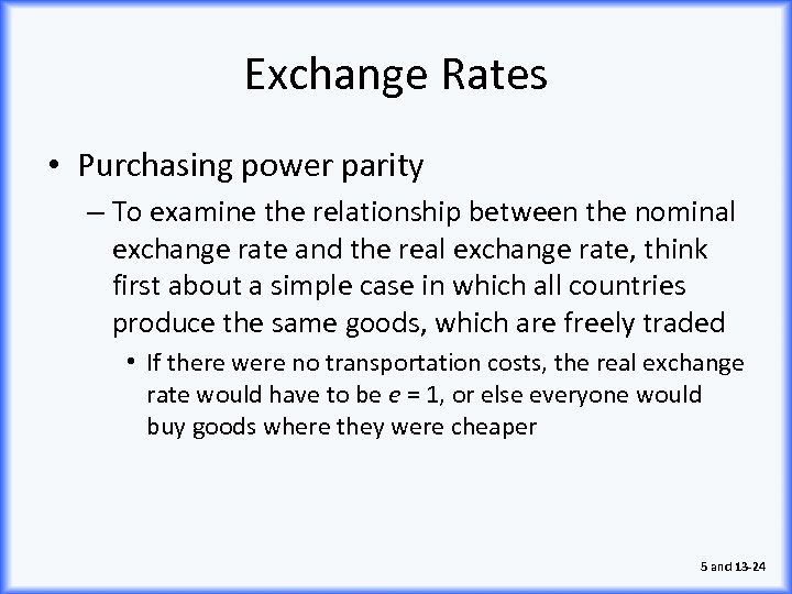 Exchange Rates • Purchasing power parity – To examine the relationship between the nominal