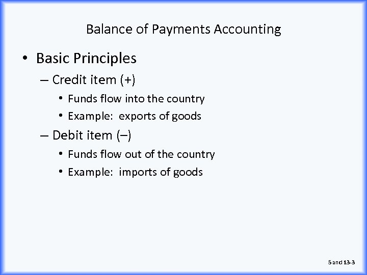 Balance of Payments Accounting • Basic Principles – Credit item (+) • Funds flow