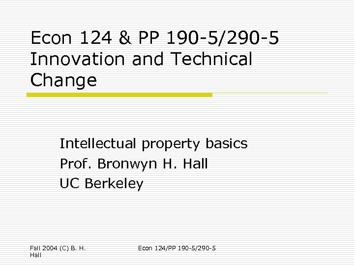 Econ 124 & PP 190 -5/290 -5 Innovation and Technical Change Intellectual property basics