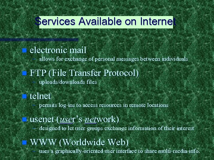 Services Available on Internet n electronic mail – allows for exchange of personal messages