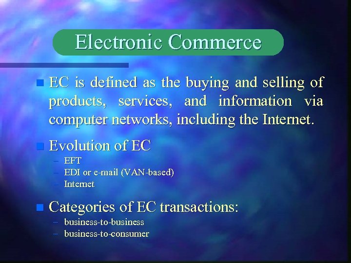 Electronic Commerce n EC is defined as the buying and selling of products, services,