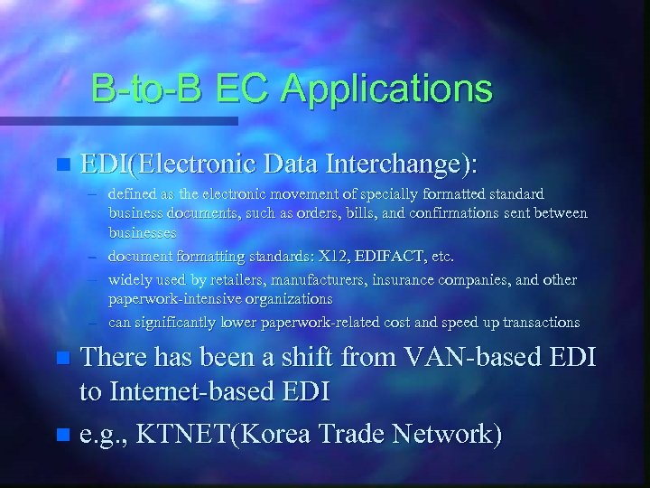 B-to-B EC Applications n EDI(Electronic Data Interchange): – defined as the electronic movement of