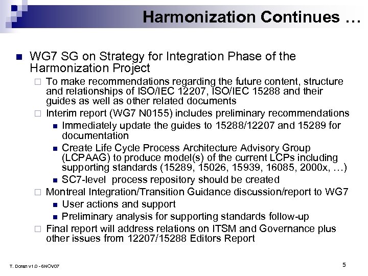 Harmonization Continues … n WG 7 SG on Strategy for Integration Phase of the
