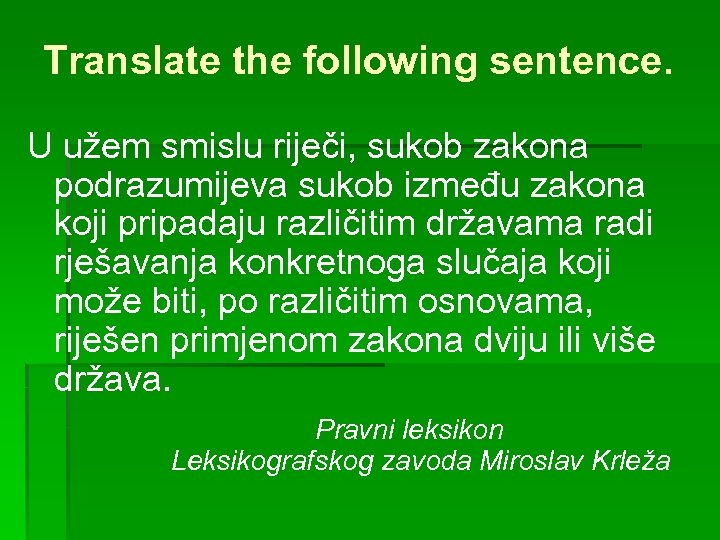 Translate the following sentence. U užem smislu riječi, sukob zakona podrazumijeva sukob između zakona