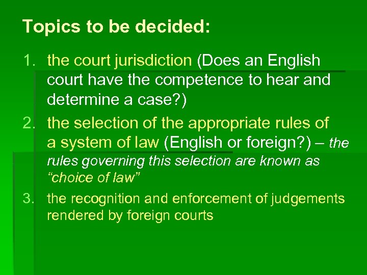 Topics to be decided: 1. the court jurisdiction (Does an English court have the