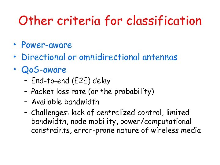 Other criteria for classification • Power-aware • Directional or omnidirectional antennas • Qo. S-aware