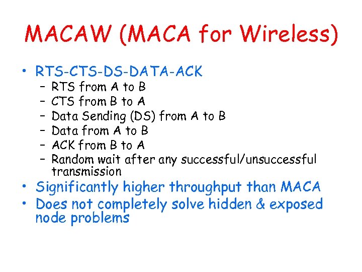 MACAW (MACA for Wireless) • RTS-CTS-DS-DATA-ACK – – – RTS from A to B