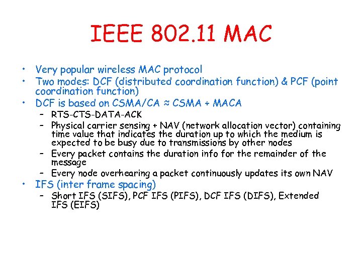 IEEE 802. 11 MAC • Very popular wireless MAC protocol • Two modes: DCF