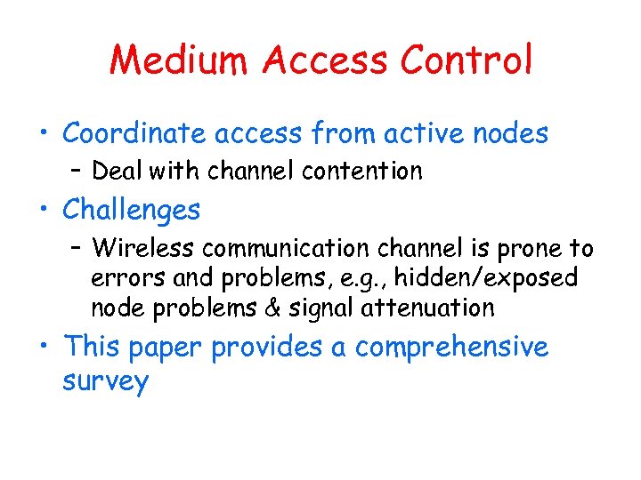 Medium Access Control • Coordinate access from active nodes – Deal with channel contention