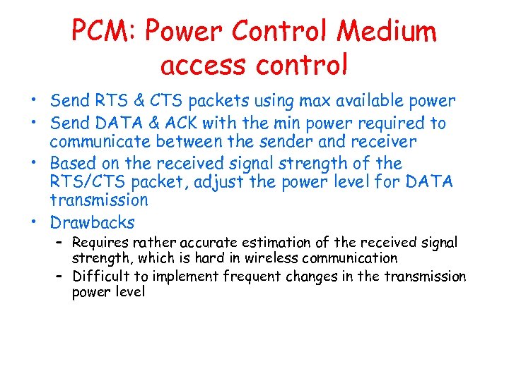 PCM: Power Control Medium access control • Send RTS & CTS packets using max