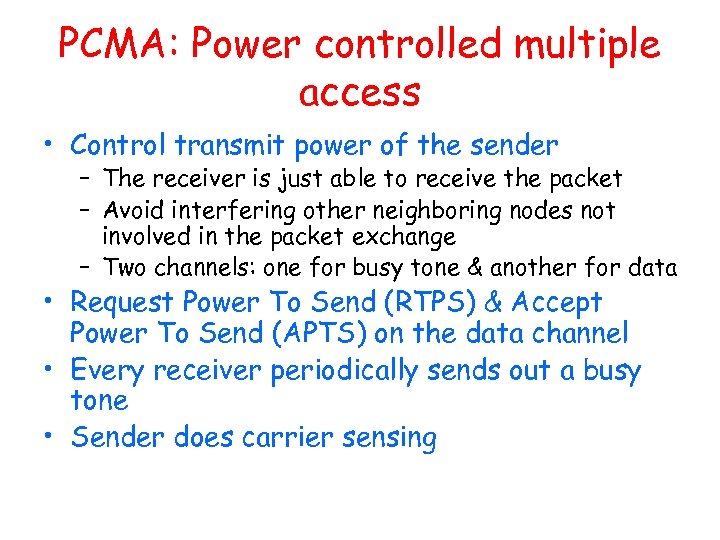 PCMA: Power controlled multiple access • Control transmit power of the sender – The