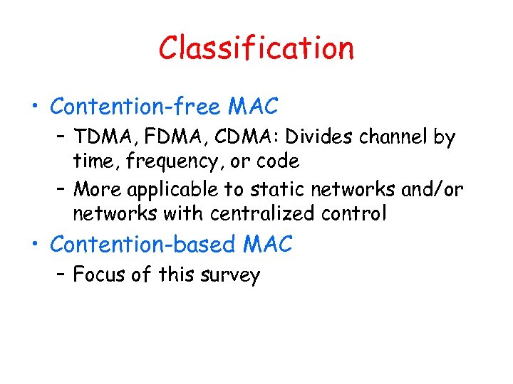 Classification • Contention-free MAC – TDMA, FDMA, CDMA: Divides channel by time, frequency, or