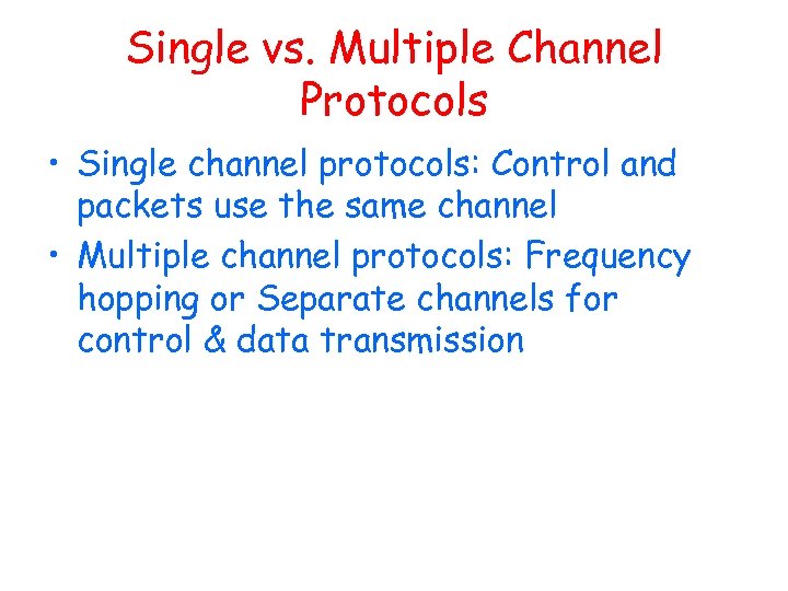 Single vs. Multiple Channel Protocols • Single channel protocols: Control and packets use the