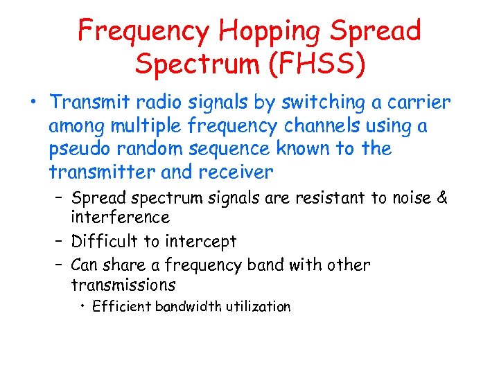 Frequency Hopping Spread Spectrum (FHSS) • Transmit radio signals by switching a carrier among