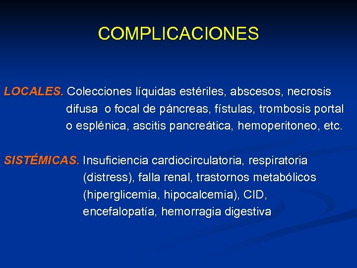 COMPLICACIONES LOCALES. Colecciones líquidas estériles, abscesos, necrosis difusa o focal de páncreas, fístulas, trombosis