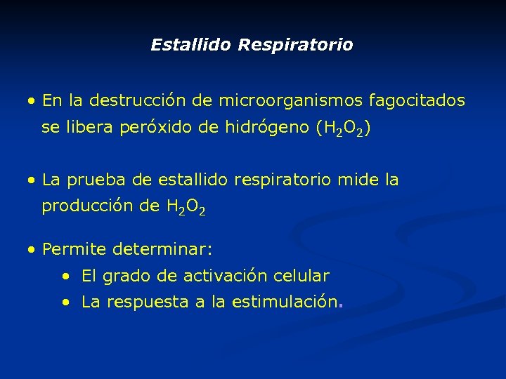 Estallido Respiratorio • En la destrucción de microorganismos fagocitados se libera peróxido de hidrógeno