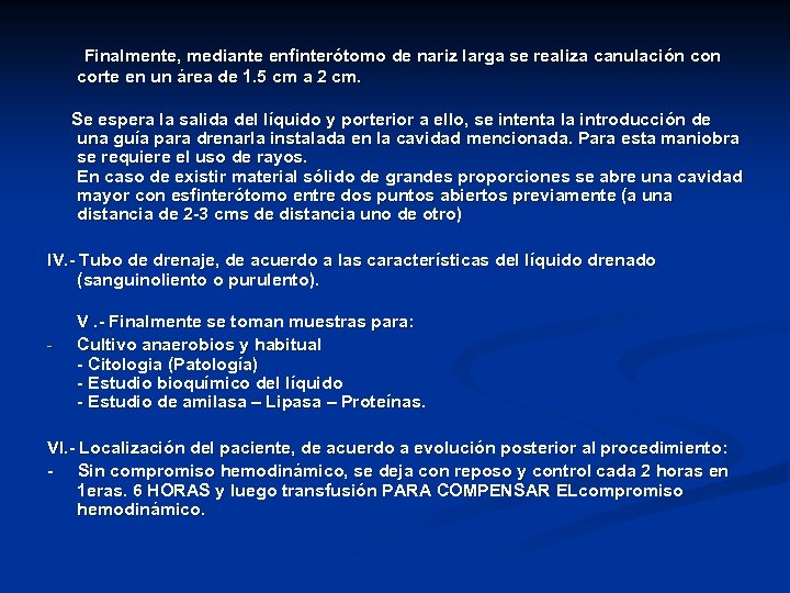  Finalmente, mediante enfinterótomo de nariz larga se realiza canulación corte en un área