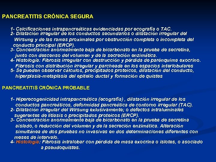 PANCREATITIS CRÓNICA SEGURA 1 - Calcificaciones intrapancreáticas evidenciadas por ecografía o TAC. 2 -