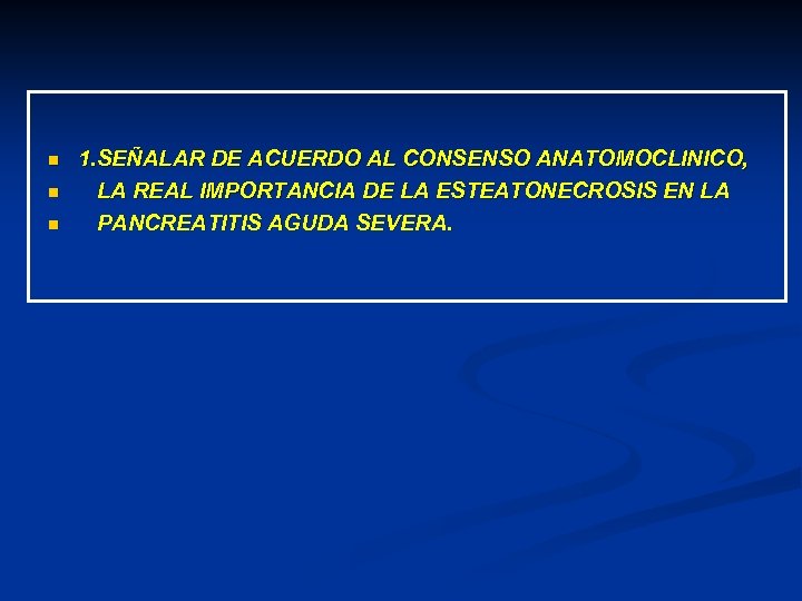 n n n 1. SEÑALAR DE ACUERDO AL CONSENSO ANATOMOCLINICO, LA REAL IMPORTANCIA DE