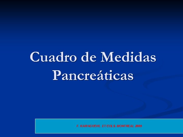 Cuadro de Medidas Pancreáticas F. KAWAGUCHI, ET COLS. MONTREAL 2005 