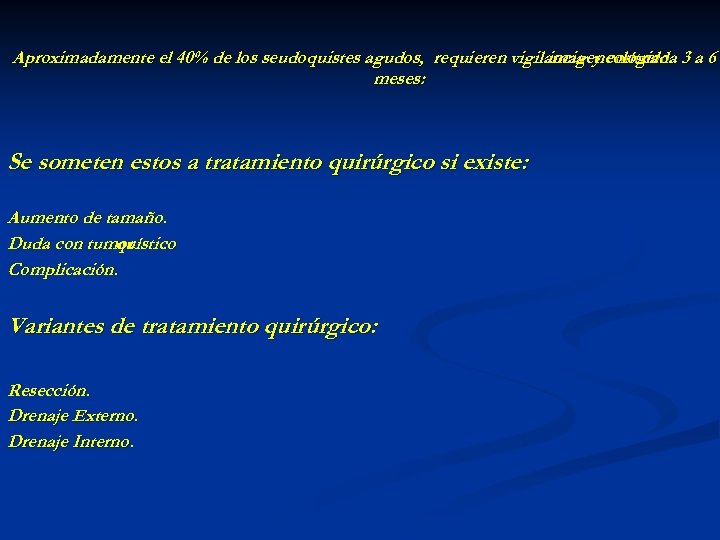 Aproximadamente el 40% de los seudoquistes agudos, requieren vigilancia y control 3 a 6