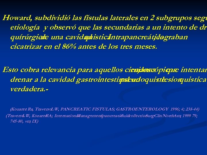 Howard, subdividió las fístulas laterales en 2 subgrupos segú etiología y observó que las