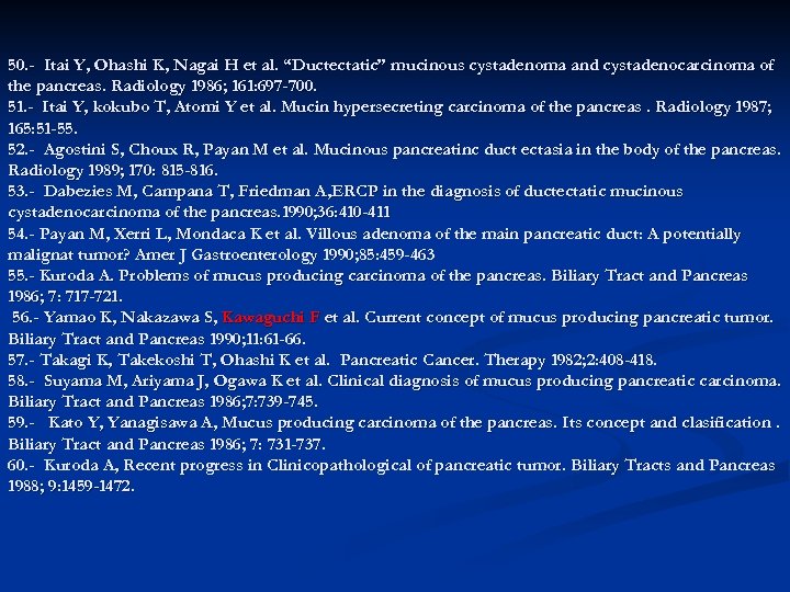 50. - Itai Y, Ohashi K, Nagai H et al. “Ductectatic” mucinous cystadenoma and