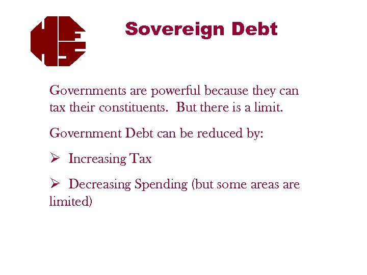 Sovereign Debt Governments are powerful because they can tax their constituents. But there is