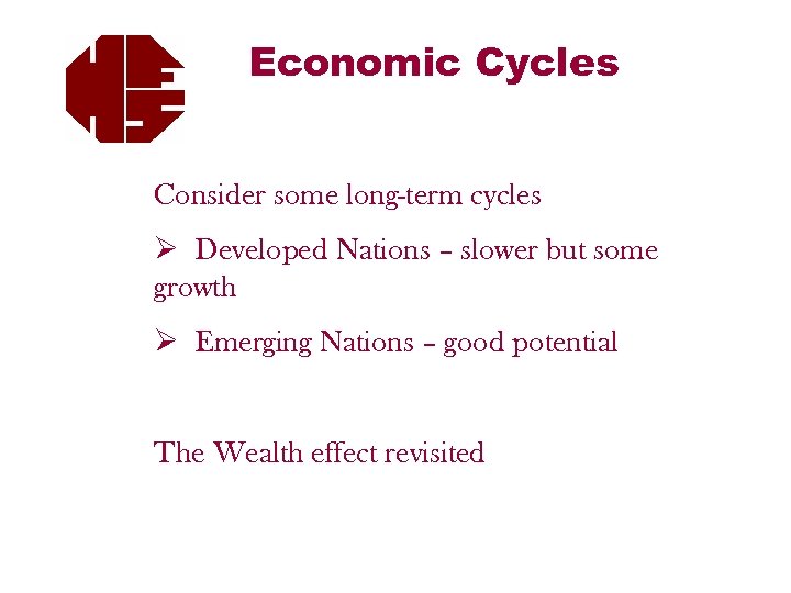 Economic Cycles Consider some long-term cycles Ø Developed Nations – slower but some growth