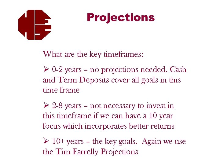 Projections What are the key timeframes: Ø 0 -2 years – no projections needed.