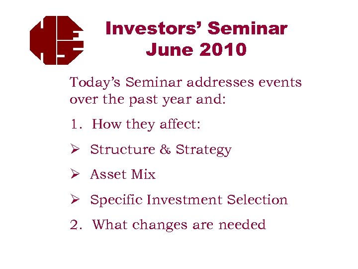 Investors’ Seminar June 2010 Today’s Seminar addresses events over the past year and: 1.