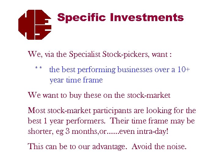 Specific Investments We, via the Specialist Stock-pickers, want : ** the best performing businesses