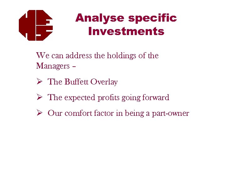Analyse specific Investments We can address the holdings of the Managers – Ø The