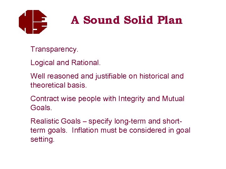 A Sound Solid Plan Transparency. Logical and Rational. Well reasoned and justifiable on historical
