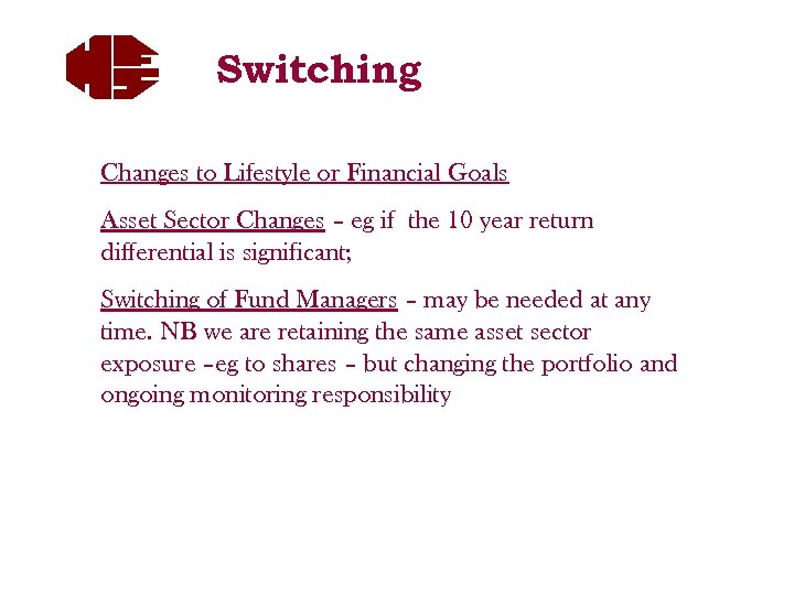 Switching Changes to Lifestyle or Financial Goals Asset Sector Changes – eg if the