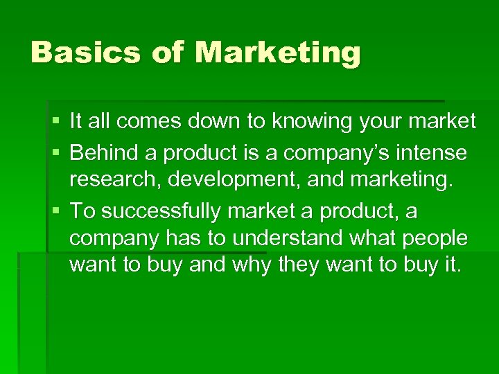 Basics of Marketing § It all comes down to knowing your market § Behind