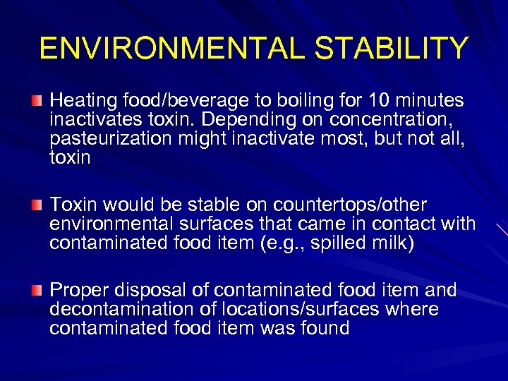 ENVIRONMENTAL STABILITY Heating food/beverage to boiling for 10 minutes inactivates toxin. Depending on concentration,
