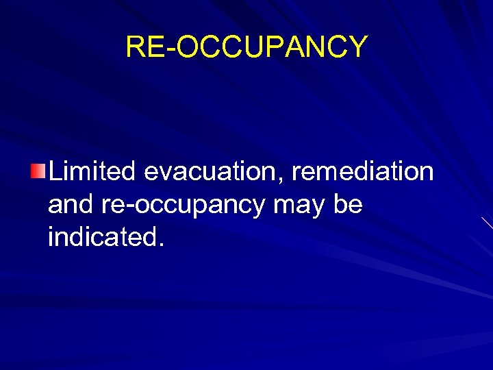 RE-OCCUPANCY Limited evacuation, remediation and re-occupancy may be indicated. 
