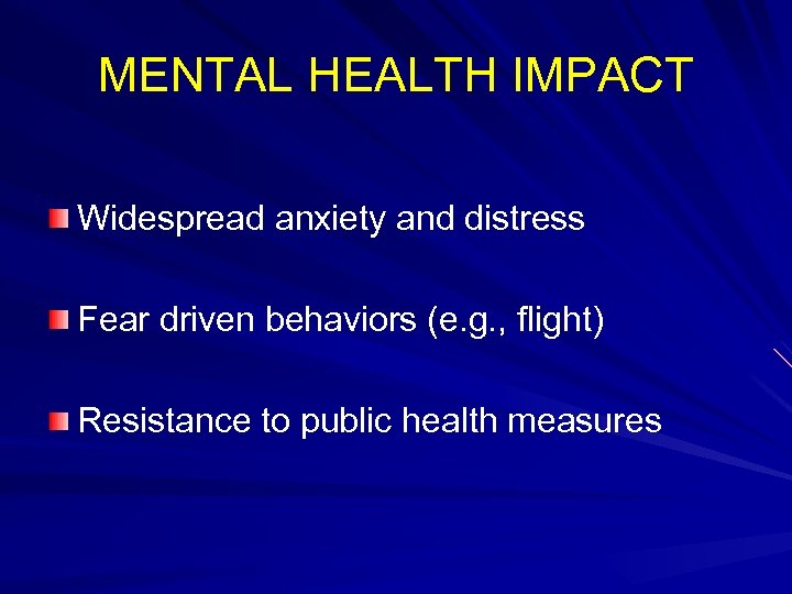 MENTAL HEALTH IMPACT Widespread anxiety and distress Fear driven behaviors (e. g. , flight)