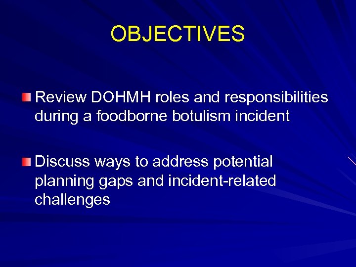 OBJECTIVES Review DOHMH roles and responsibilities during a foodborne botulism incident Discuss ways to