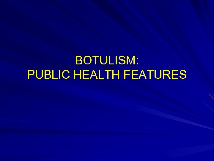 BOTULISM: PUBLIC HEALTH FEATURES 