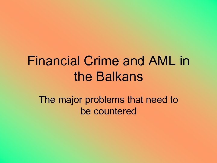 Financial Crime and AML in the Balkans The major problems that need to be
