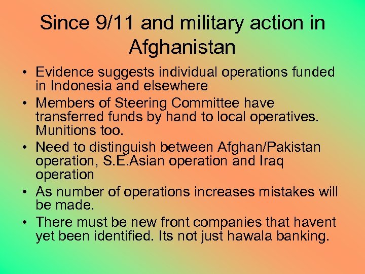 Since 9/11 and military action in Afghanistan • Evidence suggests individual operations funded in