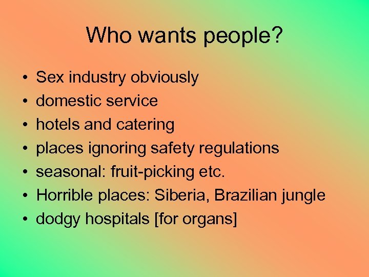 Who wants people? • • Sex industry obviously domestic service hotels and catering places