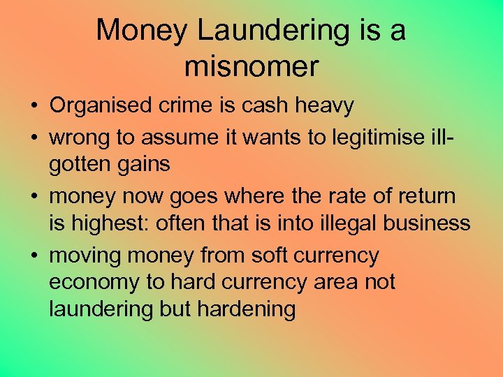 Money Laundering is a misnomer • Organised crime is cash heavy • wrong to